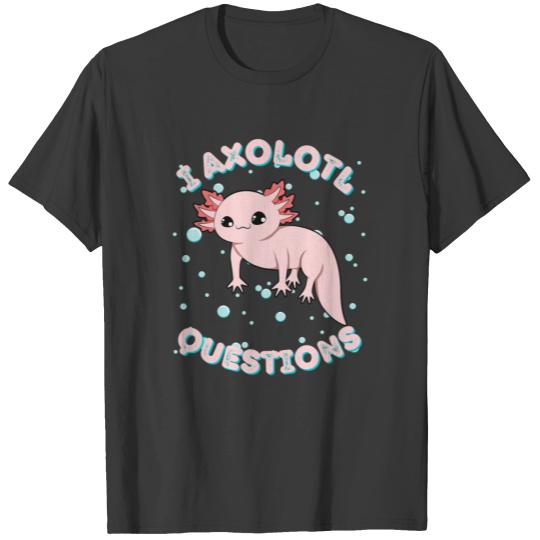 I Axolotl Questions T-shirt