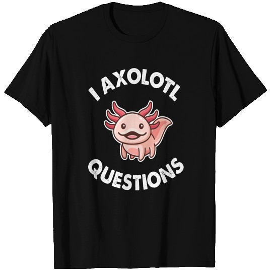 i axolotl questions T-shirt