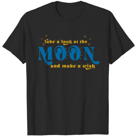 Discover take a look at the moon and make a wish T-shirt