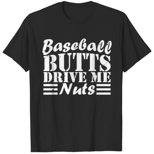 Discover Baseball Butts Drive Me Nuts! T-shirt