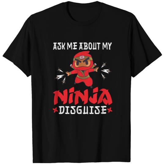 Ask Me About My Ninja Disguise Ninja Ninjutsu T-shirt