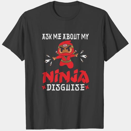 Ask Me About My Ninja Disguise Ninja Ninjutsu T-shirt