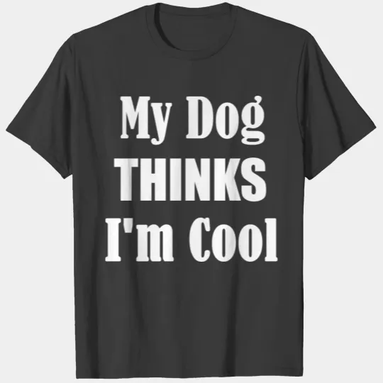Premium unisex Poly Cotton My dog thinks i am cool T-shirt