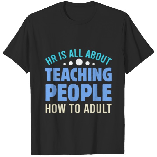 Discover HR is All About Teaching People How To Adult Emplo T-shirt