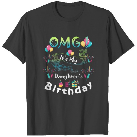 OMG It's My Daughter's Birthday T-shirt