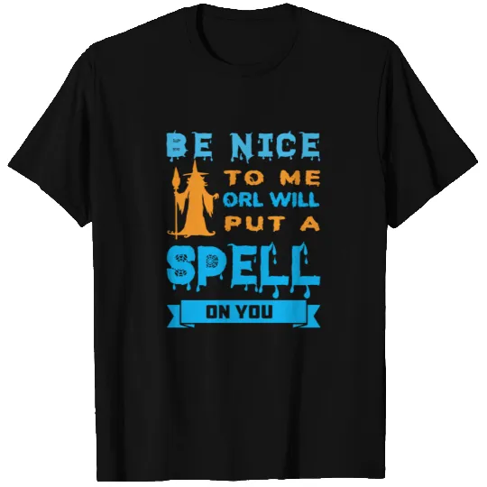 BE NICE TO MIE ORL WILL PUT A SPELL ON YOU T-shirt