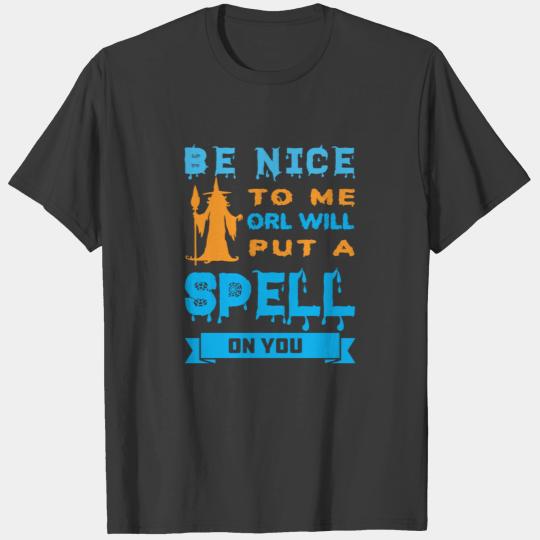 BE NICE TO MIE ORL WILL PUT A SPELL ON YOU T-shirt