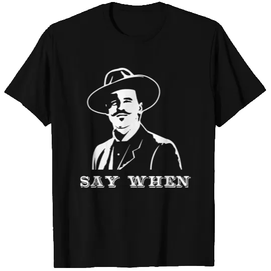 Say When Doc Holliday T-shirt