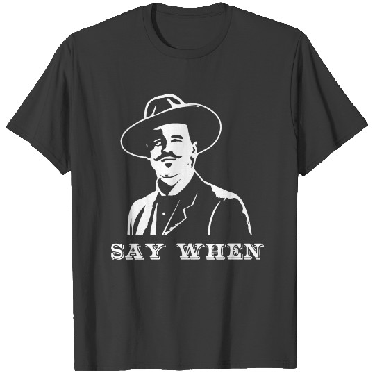 Say When Doc Holliday T-shirt