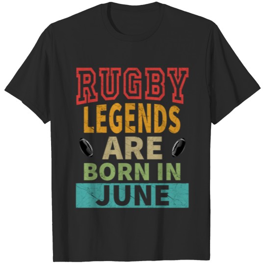 Discover Rugby Legends Are Born In June - Birthday T-shirt
