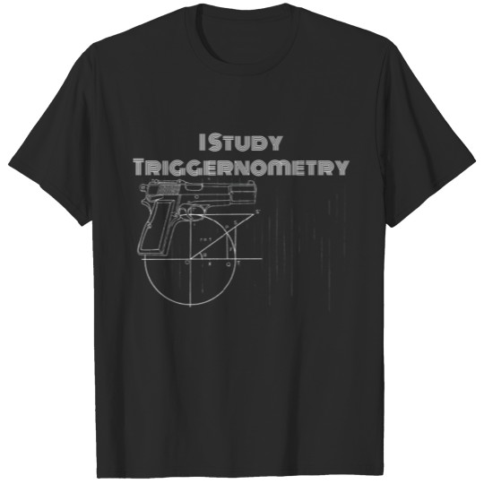 Discover I Study Triggernometry - Gun Lovers T-shirt