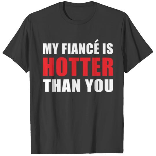 My Fiancé is Hotter Than You Fun Engagement Design T-shirt