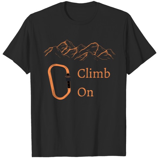 Discover Climb On - Climber and Climbing - Mountain Lover T-shirt