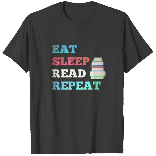 Eat Sleep Read Repeat for Books Reader writer T-shirt