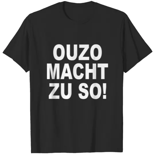 Discover Ouzo makes it so! - Party ouzo saying ouzo T-shirt