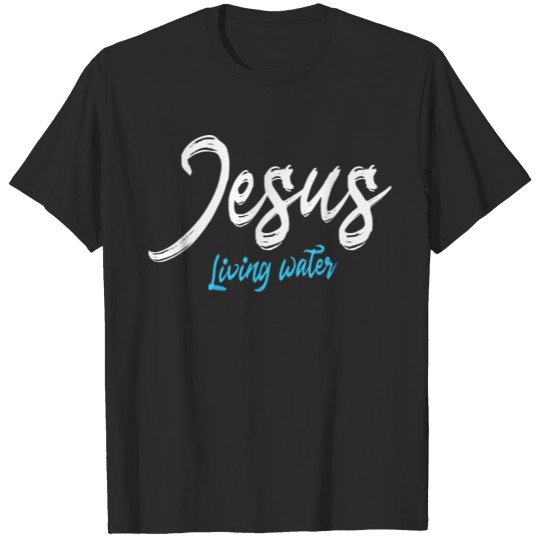 Discover Jesus Living Water Christian Gifts Proverbs Bible T-shirt