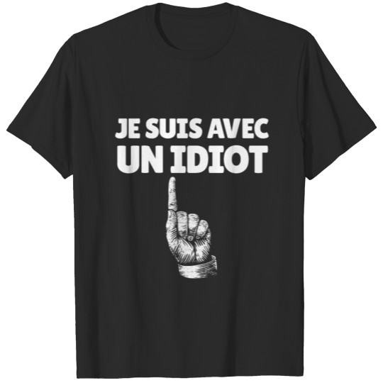 Je Suis Avec Un Idiot French Finger Up I'm Stupid T-shirt