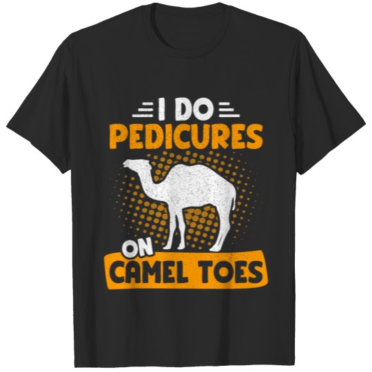 Discover I Do Pedicures On Camel Toes Sarcastic Adult Humor T-shirt