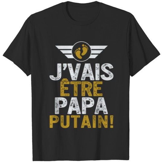 Discover Homme T-Shirt, J'Vais être Papa Putain, Futur T-shirt