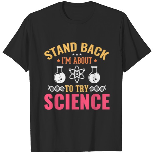 Discover Stand back I'm about to try science T-shirt