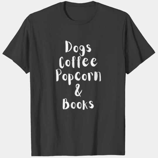 Dogs, Coffee, Popcorn and Books T-shirt