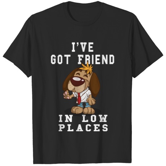 Funny I've Got Friend in Low Places For Dog Lovers T-shirt