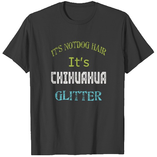 It's Not Dog Hair It's Chihuahua Glitter T-shirt