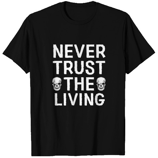Never Trust The Living - Beetlejuice Quote T-shirt