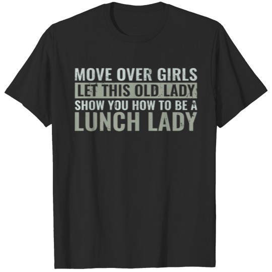 Discover Move Over Boys Let This Old Lady Show You Lunch La T-shirt