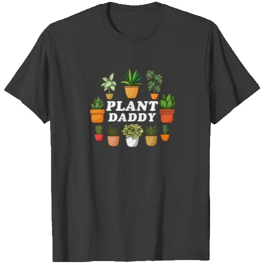 Plant Daddy Gardening Florist Plant Lover Plant T-shirt