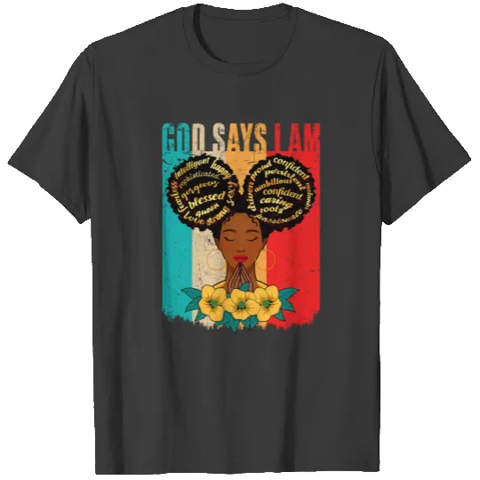 Black Girl God Says I Am Black Melanin Month Pride T-shirt