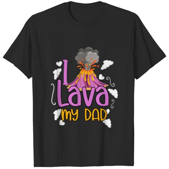 Discover I Lava My Dad Volcanology Lava Volcanic Ash T-shirt