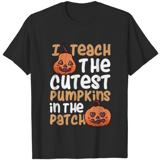 Discover I Teach the Cutest Pumpkins in The Patch T-shirt