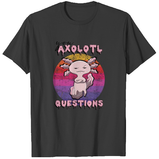 Retro 90s Axolotl Funny You Axolotl Questions T-shirt
