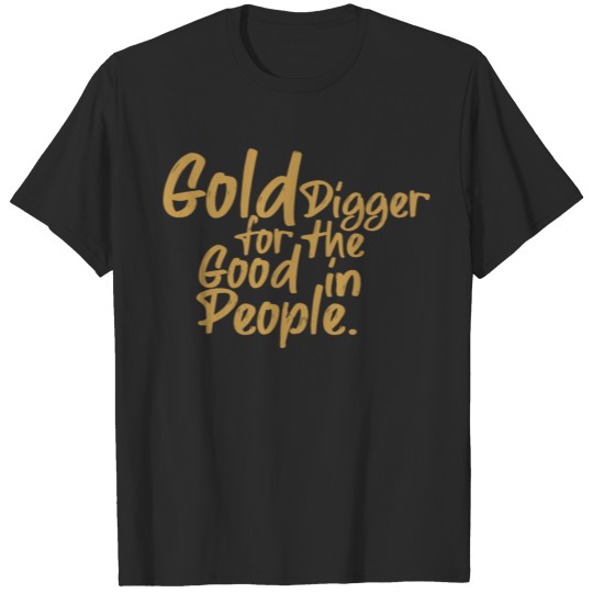 Discover Gold Dgger for the good in people T-shirt
