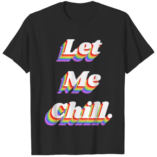 Discover Let Me Chill: Just take a break man T-shirt