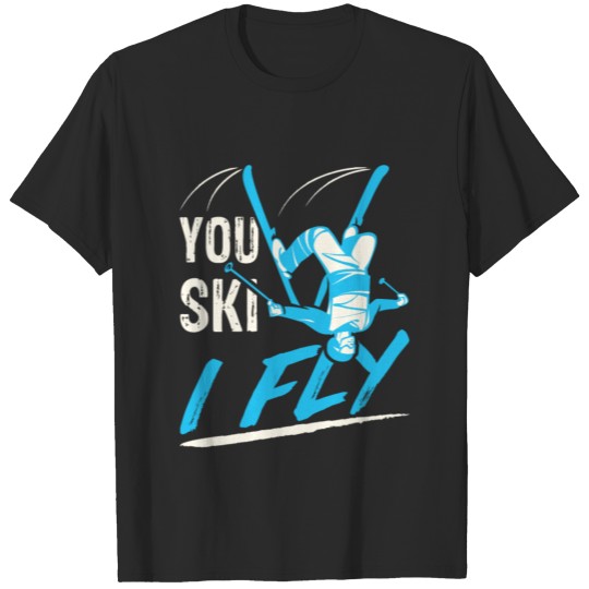 Discover Cool Aerial Skiing Freestyle Skier You Ski I Fly T-shirt