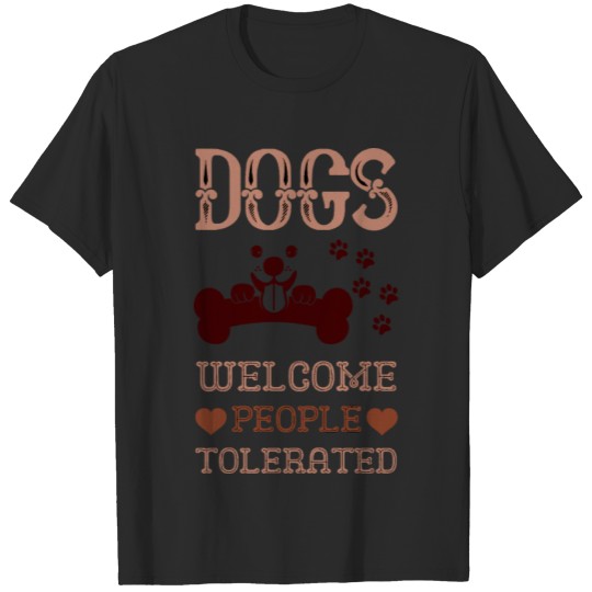 Discover Dogs Welcome People Tolerated T-shirt