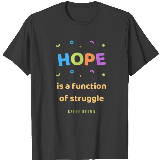 Brene Brown Quotes hope is T-shirt