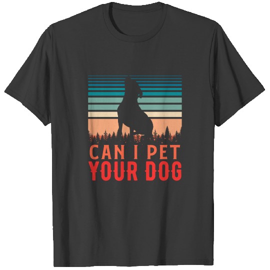 Can I Pet Your Dog Funny Dog Lover T-shirt
