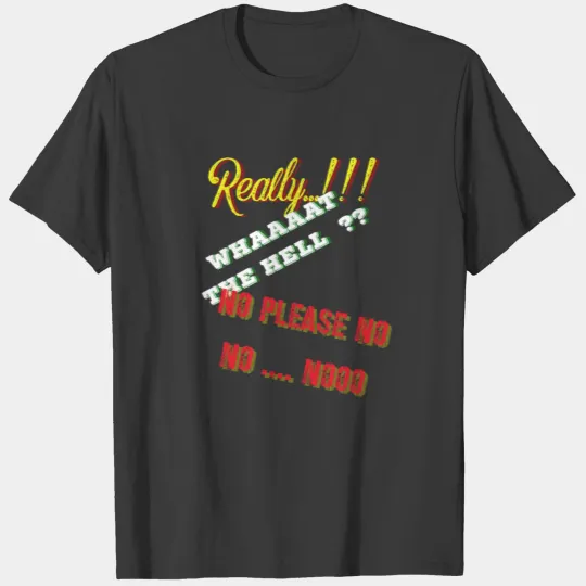 Really what the hell no please design T-shirt