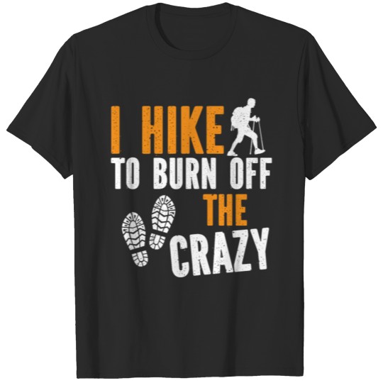 Discover Hiker Hiking I Hike To Burn Off T-shirt