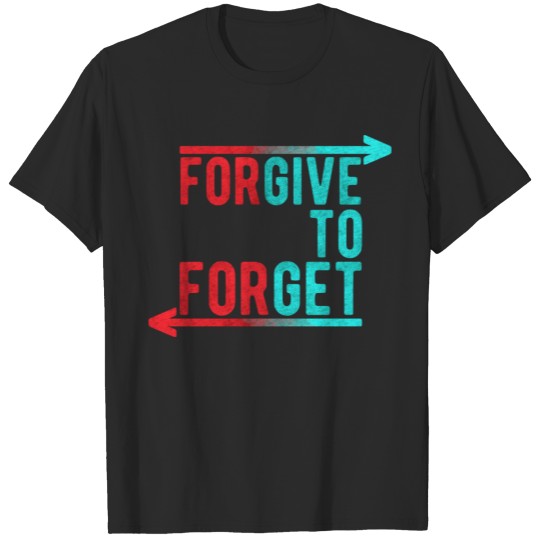 Discover Forgive To Forget T-shirt