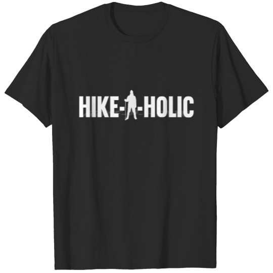 Discover Hiker Hiking Hike-a-holic T-shirt