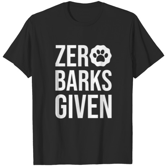 Discover Zero Barks Given Dog T-shirt