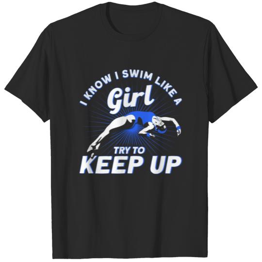 Discover I Know I Swim Like A Girl Try To Keep Up Swimmer T-shirt