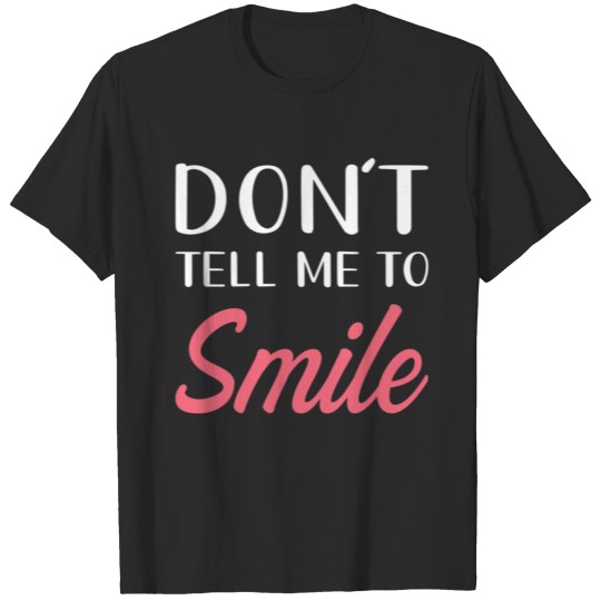 Discover Dont tell me to smile T-shirt