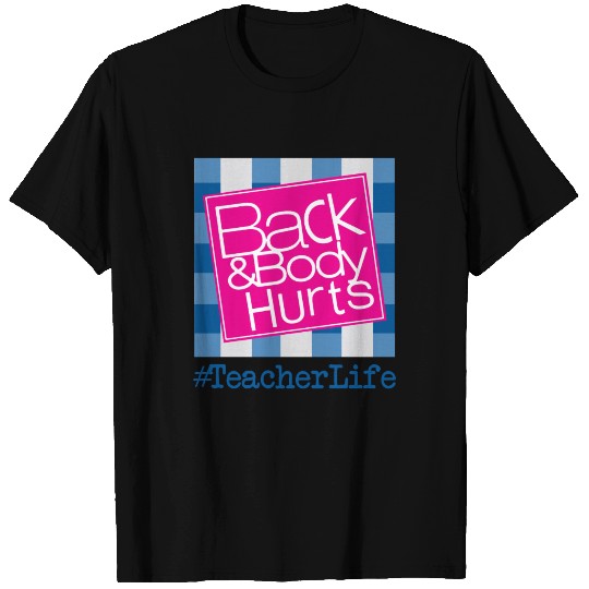 Back And Body Hurt Funny Teacher Life T-shirt