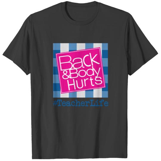 Back And Body Hurt Funny Teacher Life T-shirt