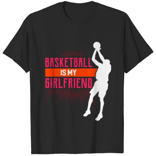 Basketball Is My Girlfriend Funny Basketball Coach T-shirt